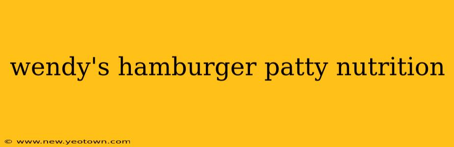 wendy's hamburger patty nutrition