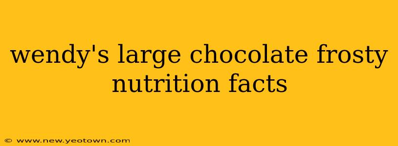 wendy's large chocolate frosty nutrition facts