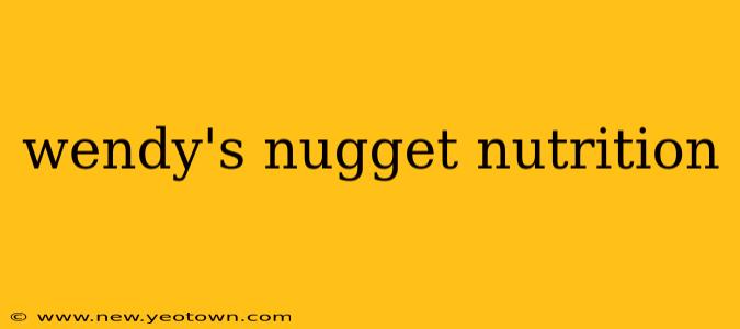 wendy's nugget nutrition