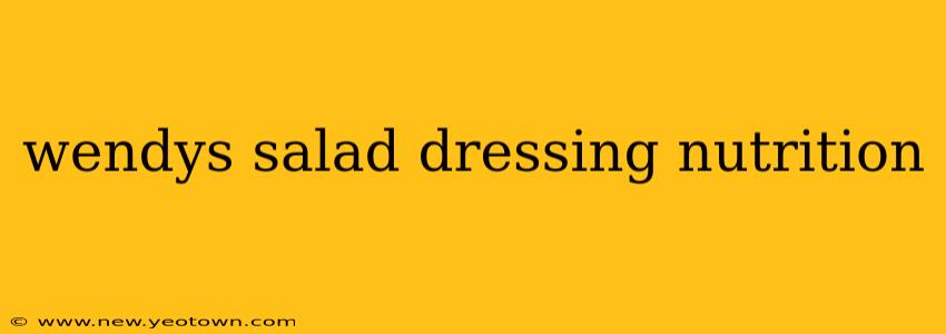 wendys salad dressing nutrition
