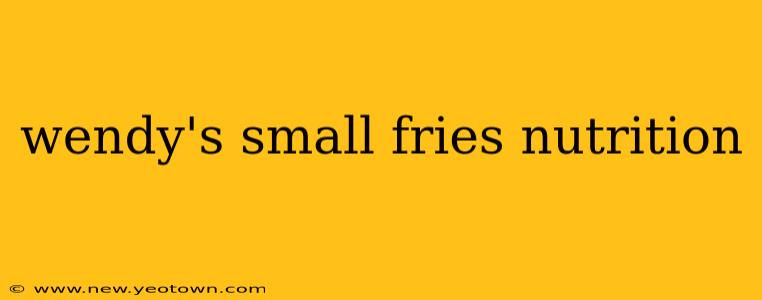 wendy's small fries nutrition