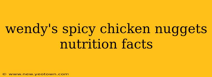 wendy's spicy chicken nuggets nutrition facts