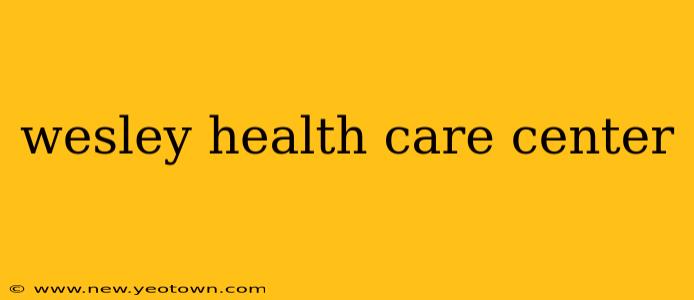 wesley health care center