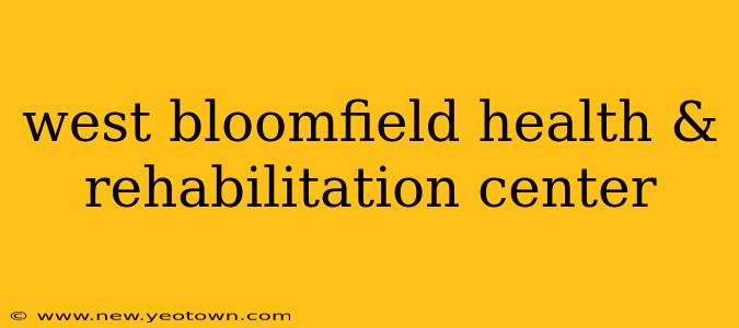 west bloomfield health & rehabilitation center