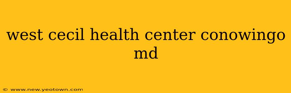 west cecil health center conowingo md