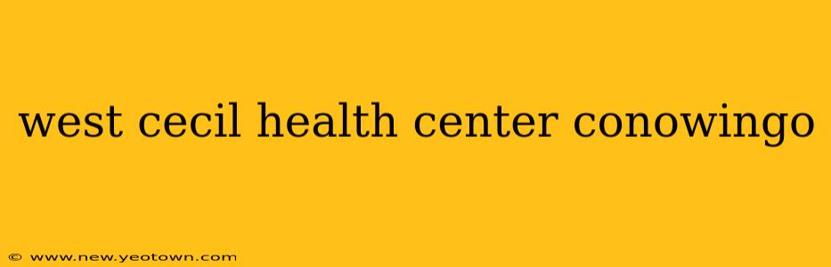 west cecil health center conowingo