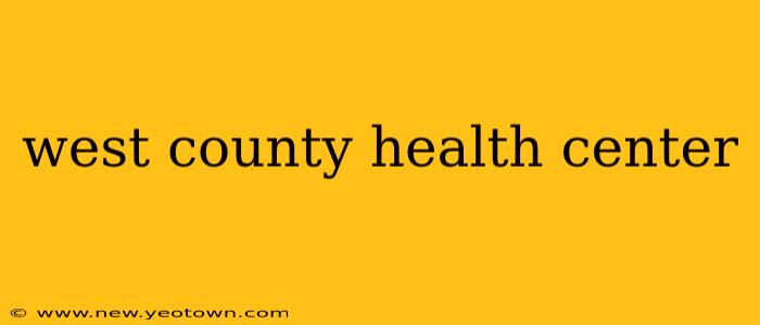 west county health center