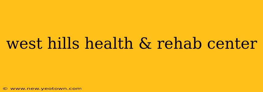 west hills health & rehab center