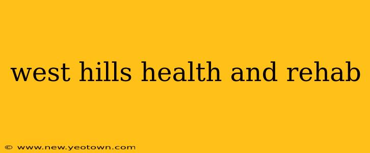 west hills health and rehab