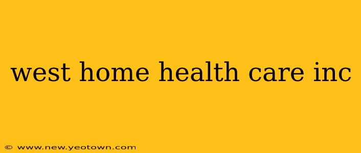 west home health care inc