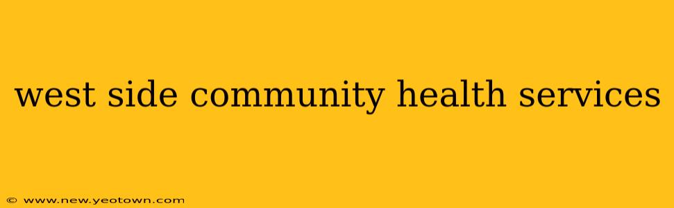 west side community health services