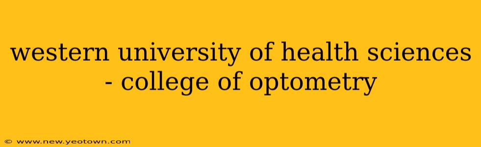 western university of health sciences - college of optometry