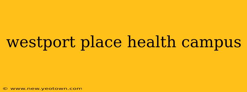 westport place health campus