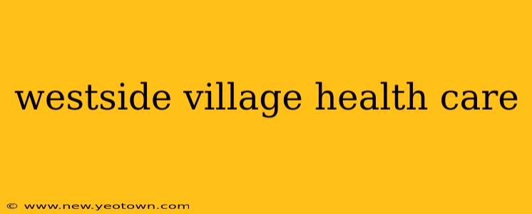 westside village health care