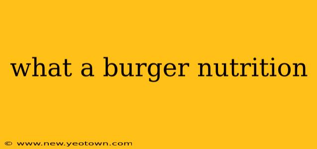 what a burger nutrition