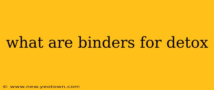 what are binders for detox