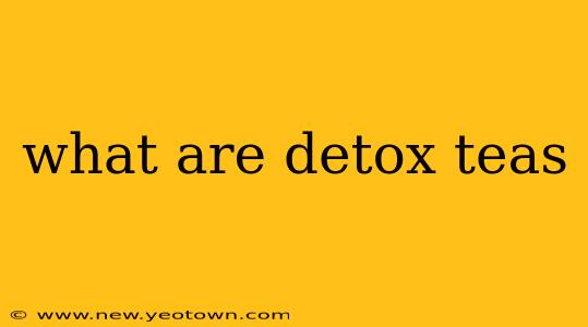 what are detox teas