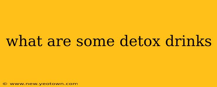 what are some detox drinks