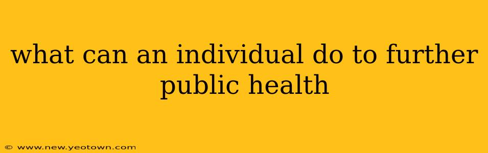 what can an individual do to further public health