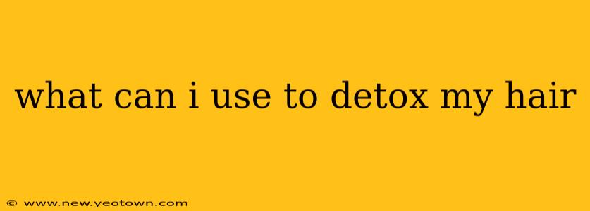 what can i use to detox my hair