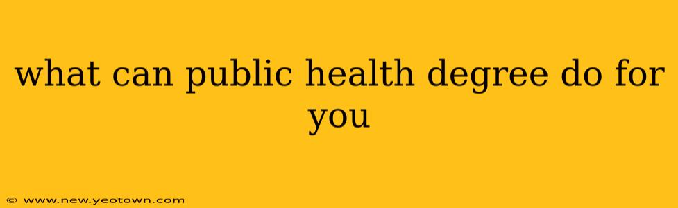 what can public health degree do for you