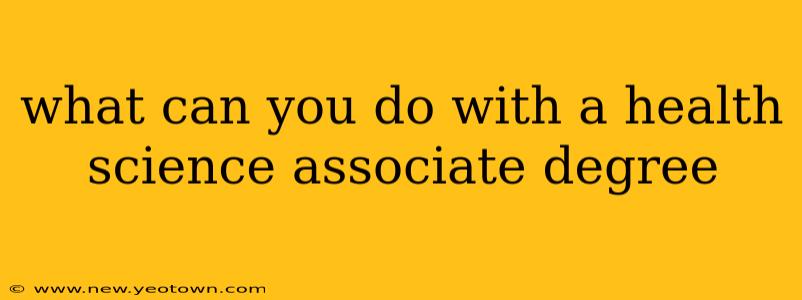 what can you do with a health science associate degree