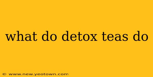 what do detox teas do