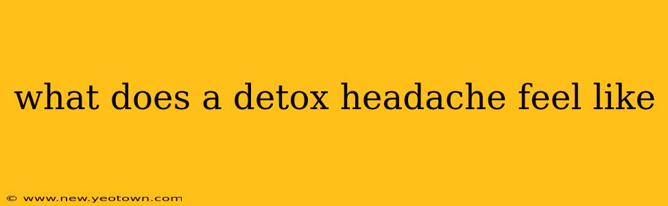 what does a detox headache feel like