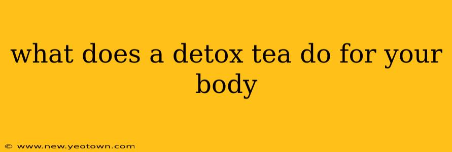 what does a detox tea do for your body