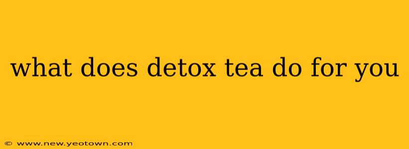 what does detox tea do for you