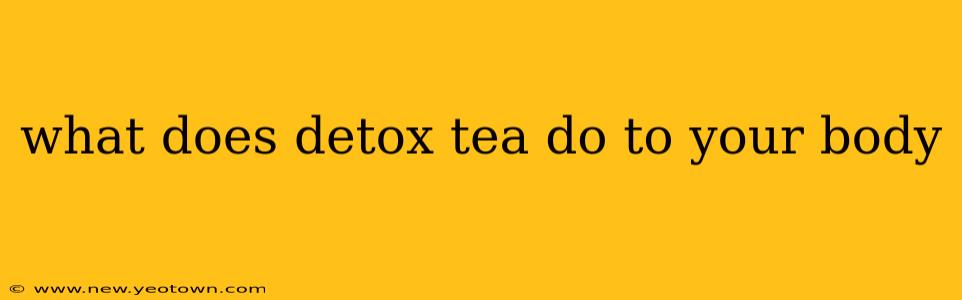 what does detox tea do to your body