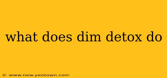 what does dim detox do