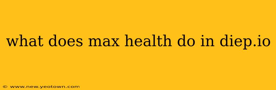 what does max health do in diep.io