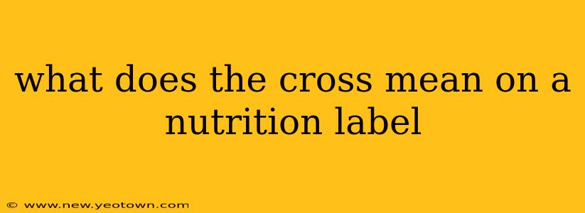 what does the cross mean on a nutrition label