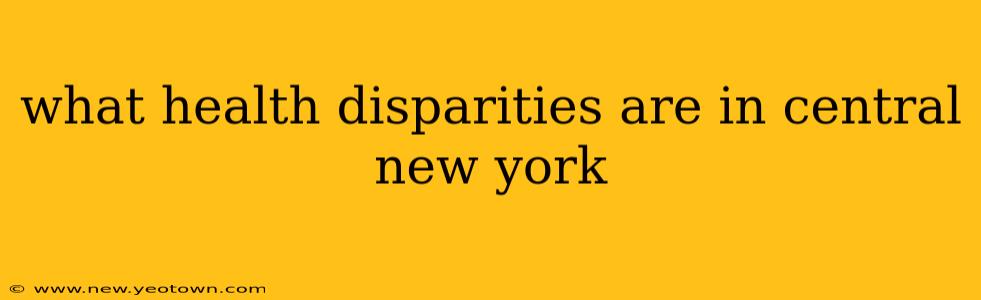 what health disparities are in central new york