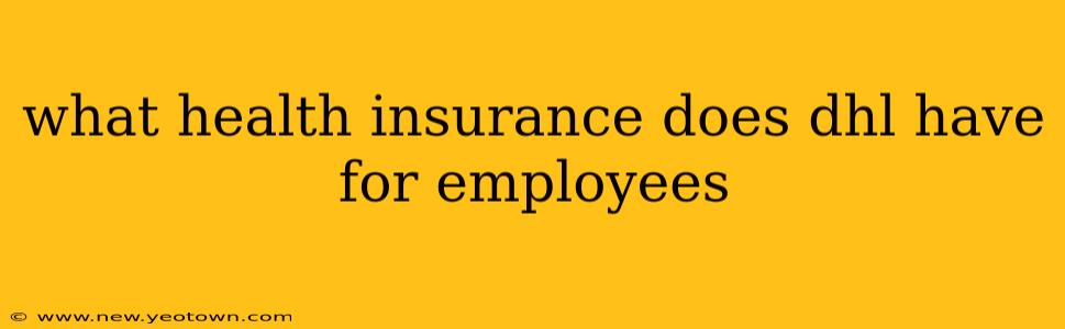 what health insurance does dhl have for employees