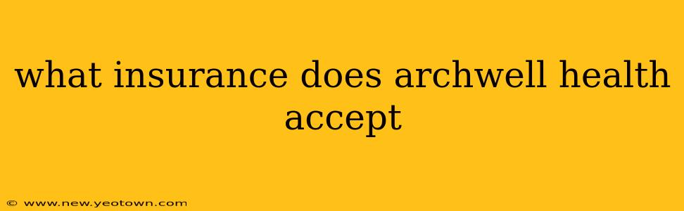 what insurance does archwell health accept