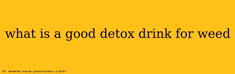 what is a good detox drink for weed