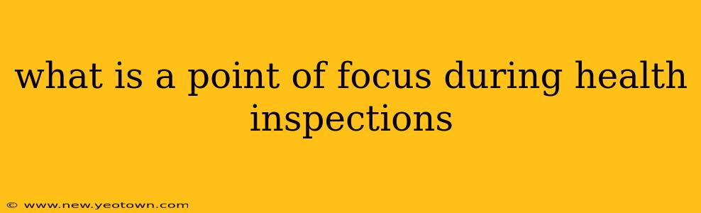 what is a point of focus during health inspections