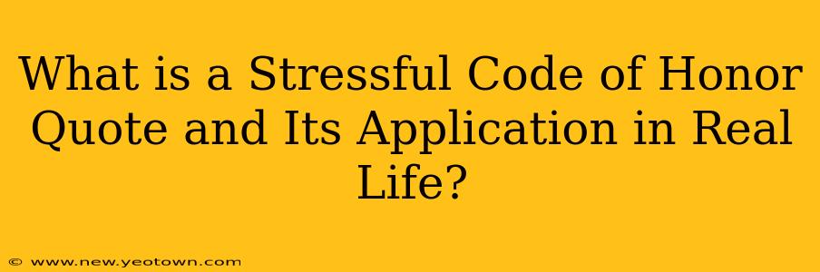 What is a Stressful Code of Honor Quote and Its Application in Real Life?