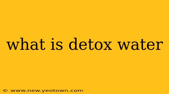 what is detox water