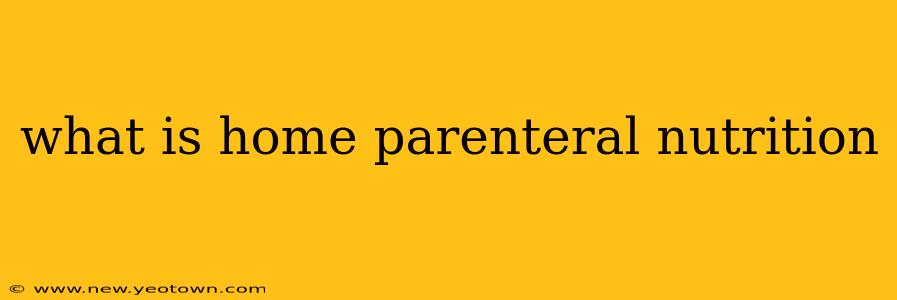 what is home parenteral nutrition