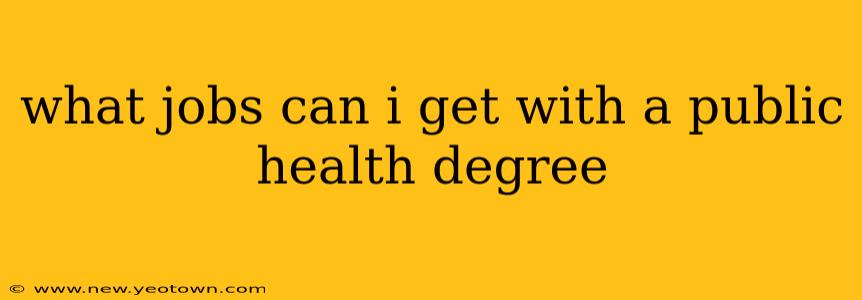 what jobs can i get with a public health degree