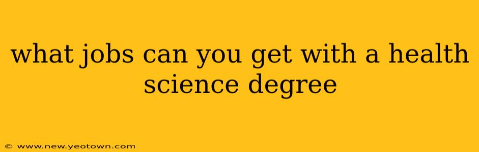 what jobs can you get with a health science degree