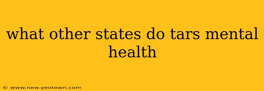 what other states do tars mental health