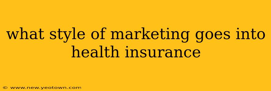 what style of marketing goes into health insurance