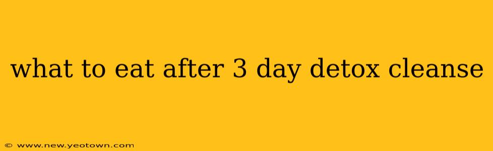 what to eat after 3 day detox cleanse