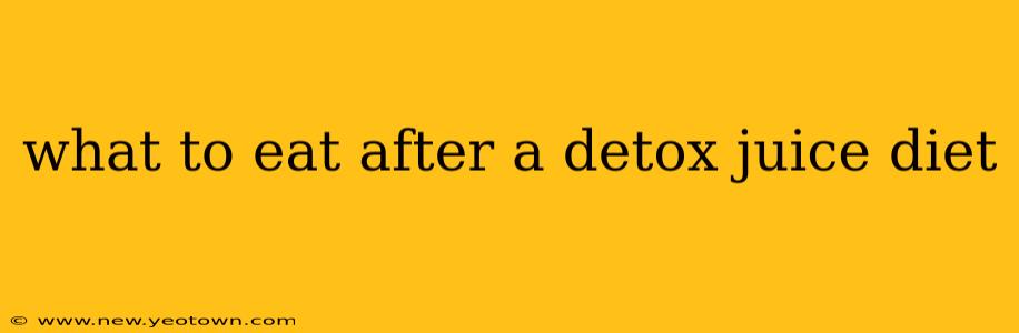 what to eat after a detox juice diet