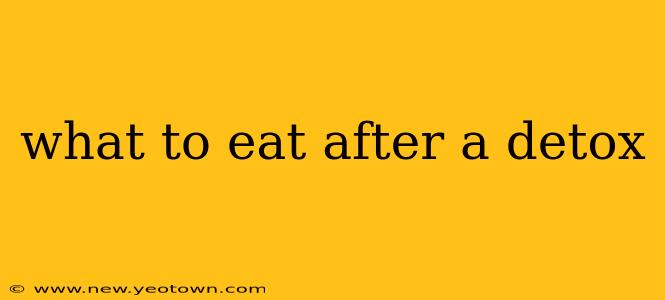 what to eat after a detox