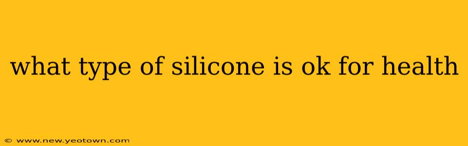 what type of silicone is ok for health